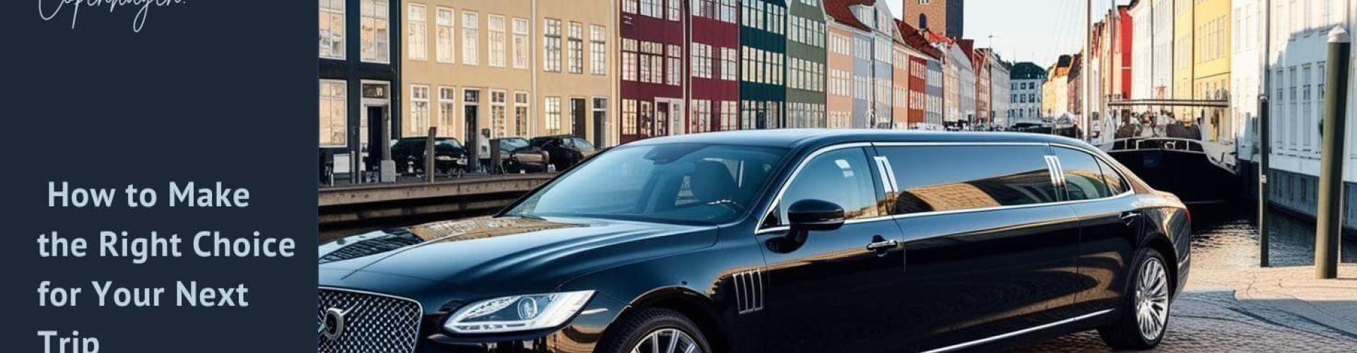 The Best Limousine Service in Copenhagen: How to Make the Right Choice for Your Next Trip