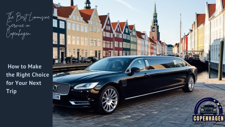 The Best Limousine Service in Copenhagen: How to Make the Right Choice for Your Next Trip